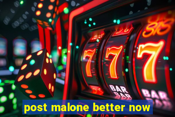 post malone better now